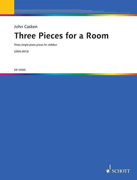 Three Pieces For A Room : Three Simple Piano Pieces For Children (2005-2012).