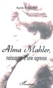 Alma Mahler : Naissance d'Une Ogresse.