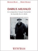 Darius Milhaud : Un Compositeur Francais Humaniste Sa Traversée Du XXe Siècle.