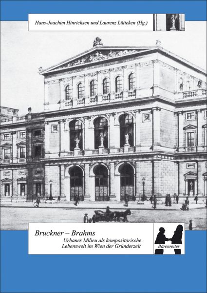 Bruckner - Brahms : Urbanes Milieu Als Kompositorische Lebenswelt Im Wien der Gründerzeit.