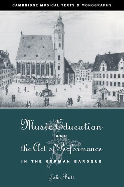 Music Education and The Art Of Performance In The German Baroque.