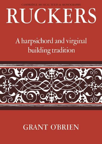 Ruckers : A Harpsichord & Virginal Building Tradition.