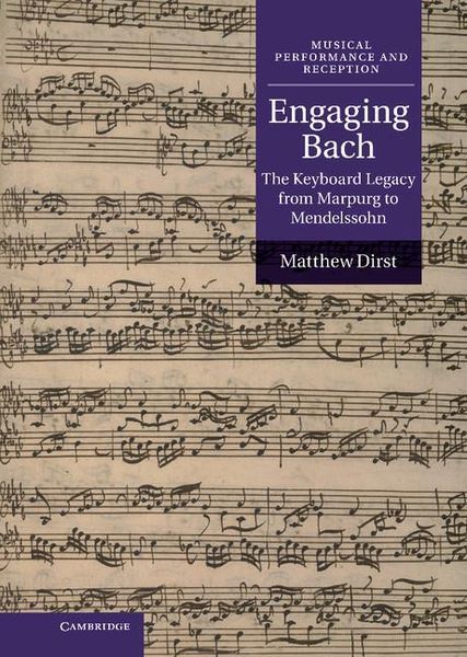 Engaging Bach : The Keyboard Legacy From Marpurg To Mendelssohn.