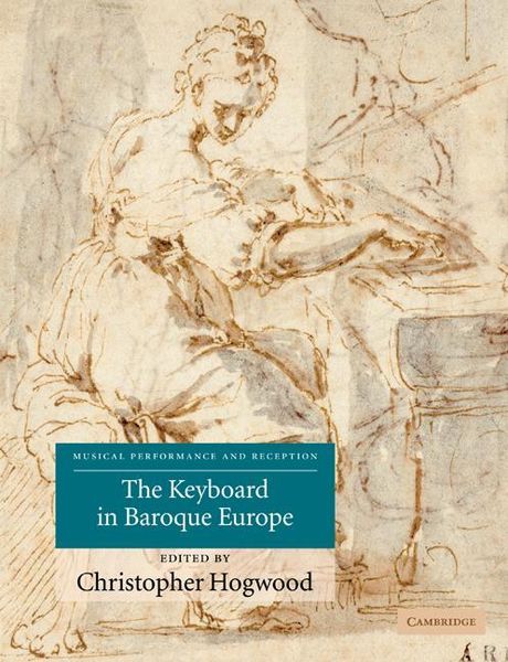 Keyboard In Baroque Europe / edited by Christopher Hogwood.