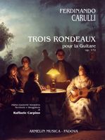 Trois Rondeaux, Op. 172 : Pour la Guitare / edited by Raffaele Carpino.