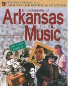 Encyclopedia Of Arkansas Music / edited by Ali Welky and Mike Keckhaver.