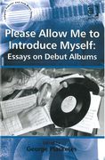 Please Allow Me To Introduce Myself : Essays On Debut Albums / Ed. George Plasketes.