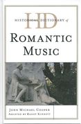 Historical Dictionary Of Romantic Music / Assisted by Randy Kinnett.