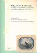Liszt Et la France : Musique, Culture Et Société Dans l'Europe Du XIXe Siècle.