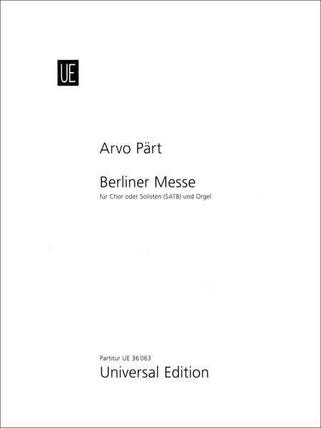 Berliner Messe : Für Chor Oder Solisten (SATB) und Orgel (1990, Rev. 2002).