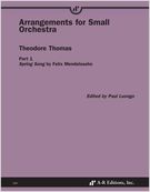 Arrangements For Small Orchestra, Part 1 : Spring Song by Felix Mendelssohn / Ed. Paul Luongo.