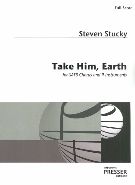 Take Him, Earth : For SATB Chorus and 9 Instruments (2012).