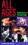 All Ages : Reflections On Straight Edge / compiled by Beth Lahickey.