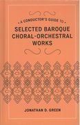 Conductor's Guide To Selected Baroque Choral-Orchestral Works.