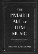 Invisible Art of Film Music : A Comprehensive History - Second Edition.
