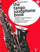 The Tango Saxophone Book : A Method For Playing Saxophone In Argentine Tango.