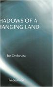 Shadows Of A Changing Land : For Orchestra.