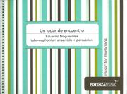 Lugar De Encuentro : For Tuba-Euphonium Ensemble and Percussion (2013).