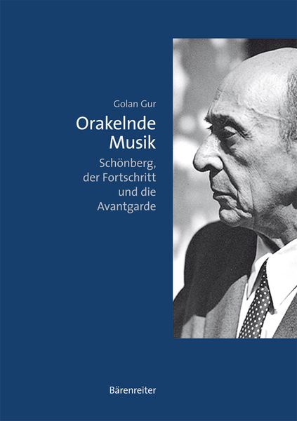 Orakelende Musik : Schönberg, der Fortschritt und Die Avantgarde.