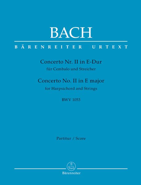 Concerto No. II In E-Dur, BWV 1053 : Für Cembalo und Streicher / edited by Werner Breig.
