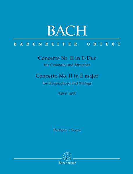 Concerto No. II In E-Dur, BWV 1053 : Für Cembalo und Streicher / edited by Werner Breig.