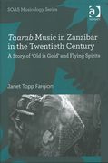 Taarab Music In Zanzibar In The Twentieth Century : A Story Of Old Is Gold and Flying Spirits.