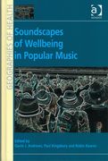 Soundscapes Of Wellbeing In Popular Music / Ed. Gavin J. Andrews, Paul Kingsbury & Robin Kearns.