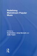 Redefining Mainstream Popular Music / Ed. Sarah Baker, Andy Bennett and Jodie Taylor.