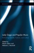 Lady Gaga and Popular Music : Performing Gender, Fashion and Culture / Ed. Martin Iddon.
