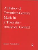 History of Twentieth-Century Music In A Theoretic-Analytical Context.