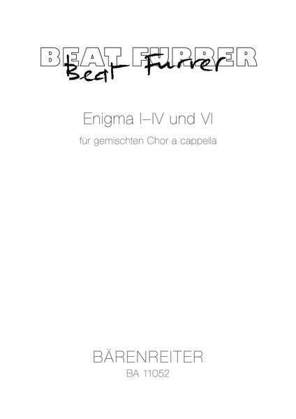 Enigma I-IV und VI : Für Gemischten Chor A Cappella (2006-13).