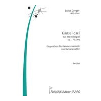 Gänseliesel, Op. 170 : Ein Märchenspiel / Eingerichtet Für Kammerensemble von Barbara Gabler.