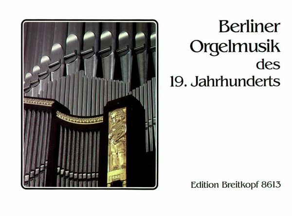 Nineteenth Century Organ Music From Berlin / edited by Andreas Sieling.
