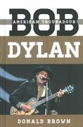 Bob Dylan : American Troubador.