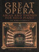 Great Opera Arias and Themes : For Solo Piano / 50 Arrangements by Carolinda Carlson.