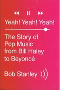 Yeah! Yeah! Yeah! : The Story Of Pop Music From Bill Haley To Beyonce.