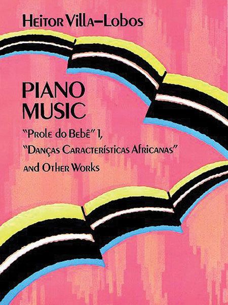 Piano Music : Prole Do Bebe 1, Dancas Caracteristicas Africanas & Other Works.