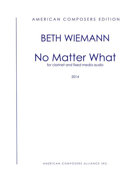 No Matter What : For Clarinet and Fixed Media Audio (2014).