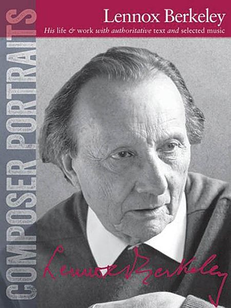 Lennox Berkeley : His Life & Work With Authoritative Text and Selected Music.