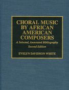 Choral Music by African-American Composers: A Selected, Annotated Bibliography.