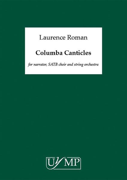 Columba Canticles : For Narrator, SATB Choir, Harp, Uillean Pipes and String Orchestra.