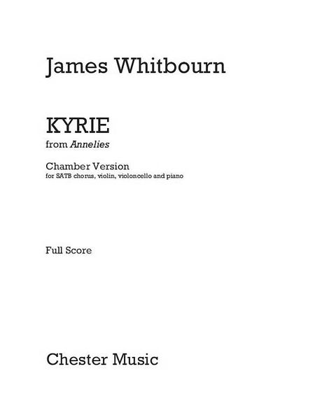 Kyrie, From Annelies : Chamber Version For SATB Chorus, Violin, Violoncello and Piano.