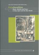 Polychoralities, Music, Identity and Power In Italy, Spain and The New World.