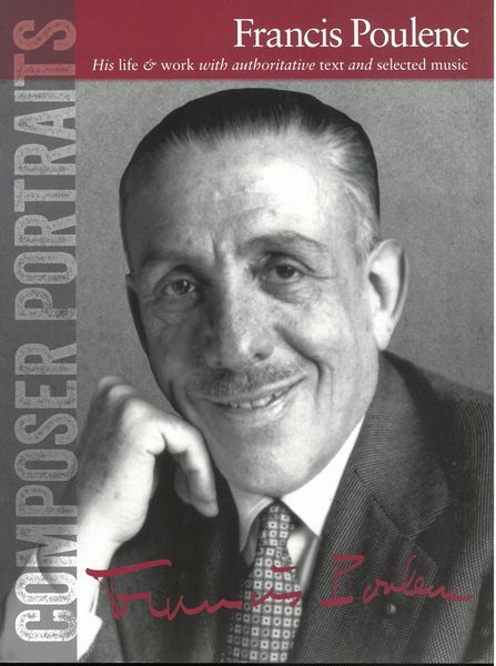Francis Poulenc : His Life & Work With Authoritative Text and Selected Music.