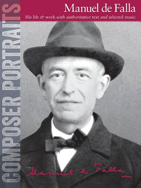 Manuel De Falla : His Life & Work With Authoritative Text and Selected Music.