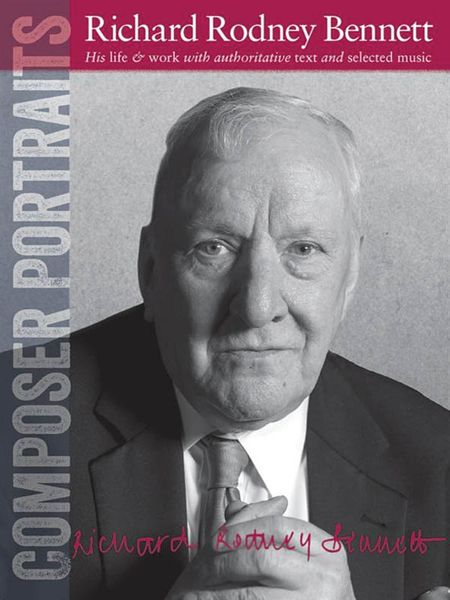 Richard Rodney Bennett : His Life & Work With Authoritative Text and Selected Music.