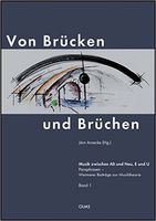 Von Brücken und Brüchen : Musik Zwischen Alt und Neu, E und U / edited by Jörn Arnecke.