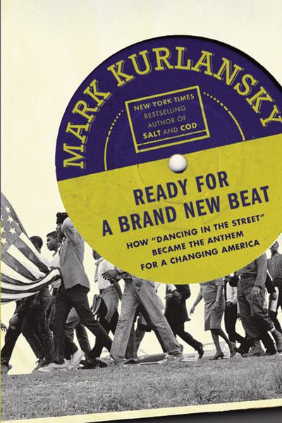 Ready For A Brand New Beat : How Dancing In The Street Became The Anthem For A Changing America.