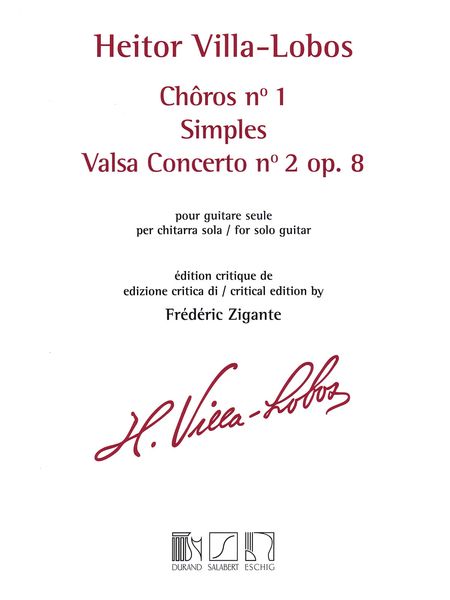 Choros No. 1; Simples; Valsa Concerto No. 2, Op. 8 : Pour Guitare Suele / Ed. Frederic Zigante.