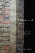 Paradise of Priests : Singing The Civic and Episcopal Hagiography of Medieval Liège.